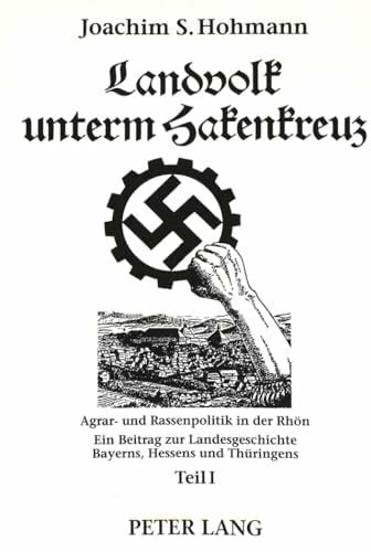 Landvolk unterm Hakenkreuz: Agrar- und Rassenpolitik in der Rhön-Ein Beitrag zur Landesgeschichte Bayerns, Hessens und Thüringens