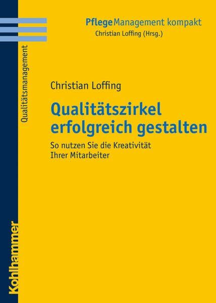 Qualitätszirkel erfolgreich gestalten: So nutzen Sie die Kreativität Ihrer Mitarbeiter (PflegeManagement kompakt)