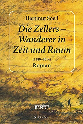 Die Zellers - Wanderer in Zeit und Raum (1480 - 2014)