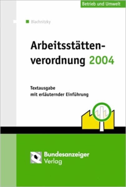 Arbeitsstättenverordnung 2004: Textausgabe mit kommentierender Einführung, Materialien und Übersichten