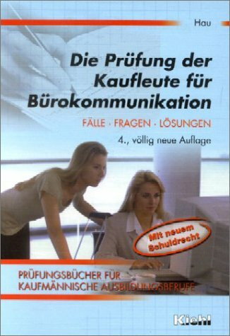 Die Prüfung der Kaufleute für Bürokommunikation: Fälle, Fragen, Lösungen