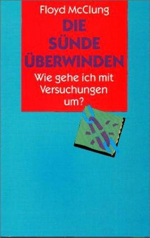 Die Sünde überwinden. Wie gehe ich mit Versuchungen um?