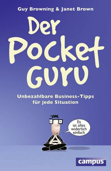 Der Pocket-Guru: Unbezahlbare Business-Tipps für jede Situation. "Es ist alles widerlich einfach!"