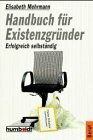 Handbuch für Existenzgründer. Sich selbständig machen mit Erfolg.
