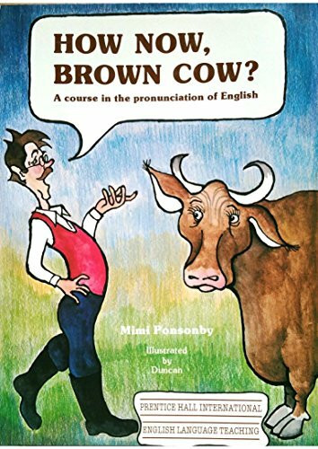 How Now Brown Cow?: A Course in the Pronunciation of English with Exercises and Dialogues