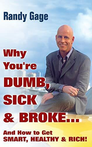 Why You're Dumb, Sick and Broke...And How to Get Smart, Healthy and Rich! Why You're Dumb, Sick and Broke...And How to Get Smart, Healthy and Rich!