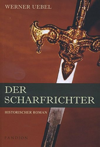 Der Scharfrichter: Historischer Roman