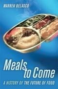Belasco, W: Meals to Come - A History of the Future of Food