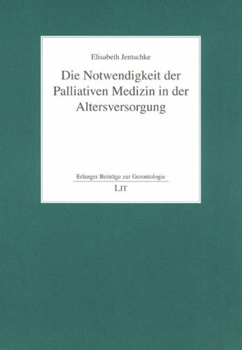 Die Notwendigkeit der Palliativen Medizin in der Altersversorgung