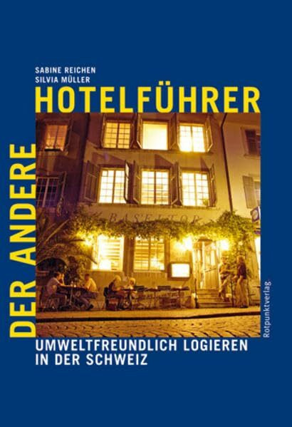 Der andere Hotelführer: Umweltfreundlich logieren in der Schweiz (Reisegeschichten im Rotpunktverlag)