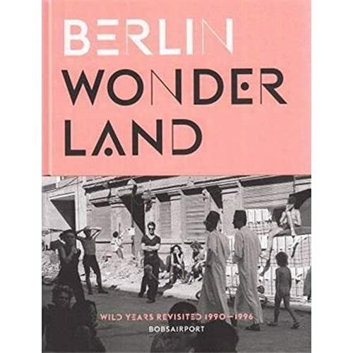 Berlin Wonderland: Wild Years Revisited, 1990–1996