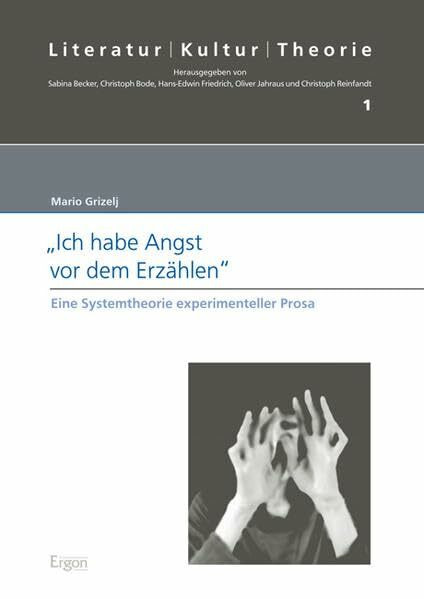 "Ich habe Angst vor dem Erzählen": Eine Systemtheorie experimenteller Prosa (Literatur - Kultur - Theorie, Band 1)