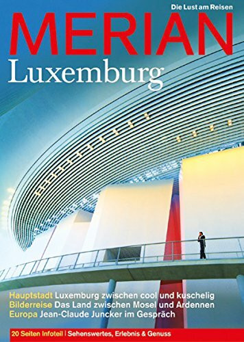 MERIAN Luxemburg: Hauptstadt: Luxemburg zwischen cool und kuschelig. Bilderreise: Das Land zwischen Mosel und Ardennen. Europa: Jean-Claude Juncker im Gespräch (MERIAN Hefte)