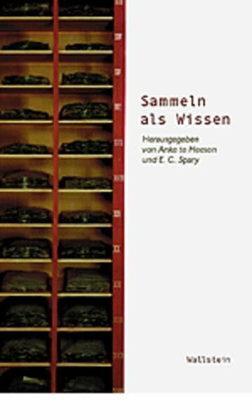 Sammeln als Wissen: Das Sammeln und seine wissenschaftsgeschichtliche Bedeutung (Wissenschaftsgeschichte)