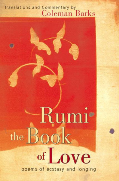 Rumi: The Book of Love: Poems of Ecstasy and Longing