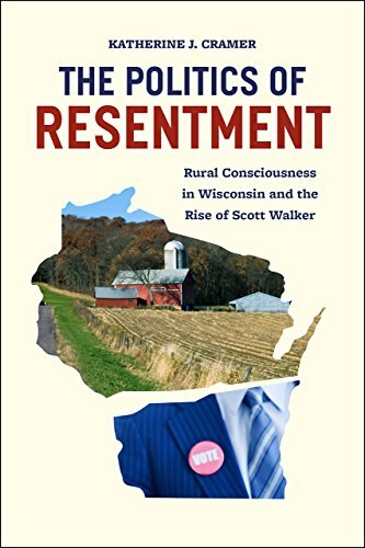 The Politics of Resentment: Rural Consciousness in Wisconsin and the Rise of Scott Walker (Chicago Studies in American Politics) The Politics of Resentment: Rural Consciousness in Wisconsin and the Rise of Scott Walker (Chicago Studies in American Politics)