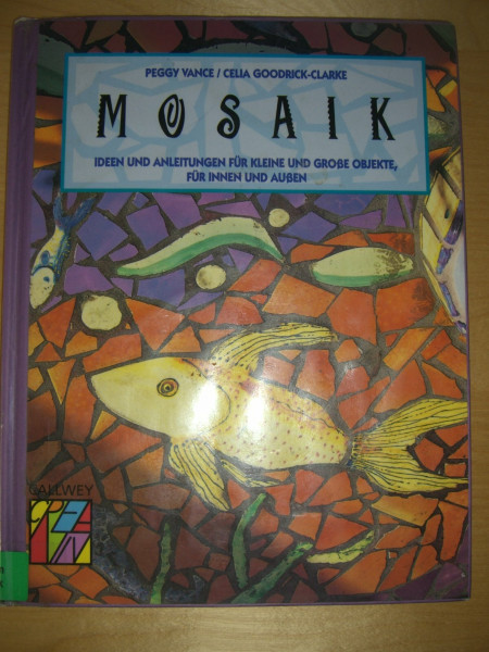Mosaik - Ideen und Anleitungen für kleine und große Objekte, für innen und außen