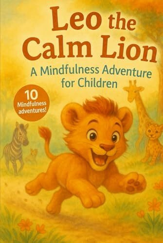 Leo the Calm Lion: A Mindfulness Journey for Children