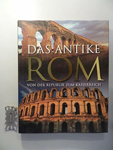 Das antike Rom: Von der Republik zum Kaiserreich