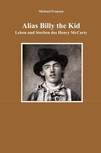 Alias Billy the Kid: Leben und Sterben des Henry McCarty