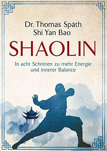 Shaolin: In acht Schritten zu mehr Energie und innerer Balance