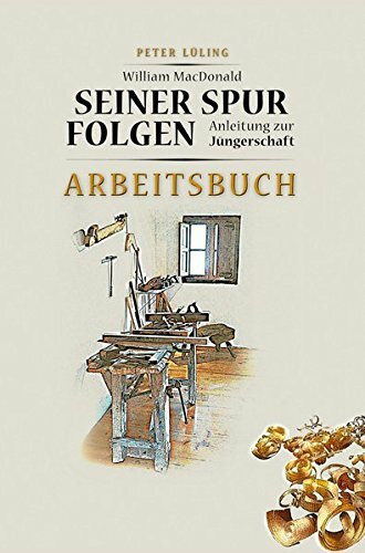 Seiner Spur folgen: Anleitung zur Jüngerschaft (Arbeitsbuch)