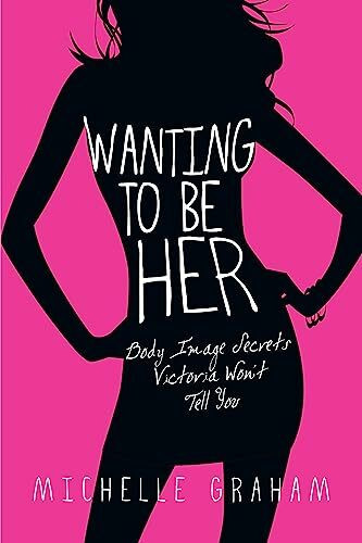 Wanting To Be Her: Body Image Secrets Victoria Won't Tell You