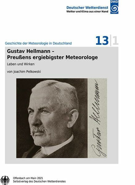 Gustav Hellman - Preußens ergiebigster Meteorologe: Leben und Wirken (Geschichte der Meteorologie in Deutschland)