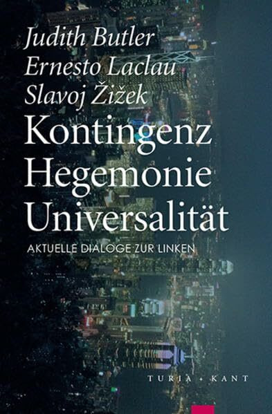 Kontingenz – Hegemonie – Universalität: Aktuelle Dialoge zur Linken