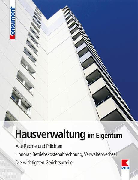 Hausverwaltung im Eigentum: Alle Rechte und Pflichten. Honorar, Betriebskostenabrechnung, Verwalterwechsel. Die wichtigsten Gerichtsurteile