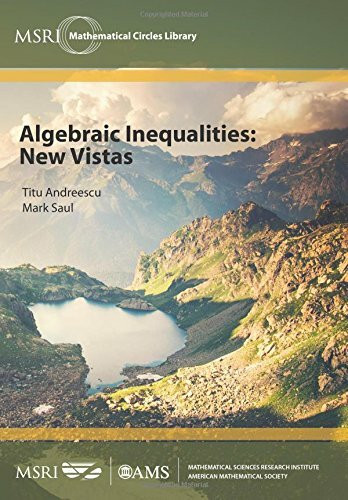 Algebraic Inequalities: New Vistas (MSRI Mathematical Circles Library, 19, Band 19)