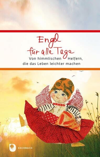 Engel für alle Tage: Von himmlischen Helfern, die das Leben leichter machen (Eschbacher Präsent) Engel für alle Tage: Von himmlischen Helfern, die das Leben leichter machen (Eschbacher Präsent)