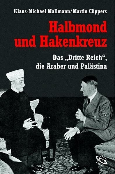 Halbmond und Hakenkreuz. Das "Dritte Reich", die Araber und Palästina.