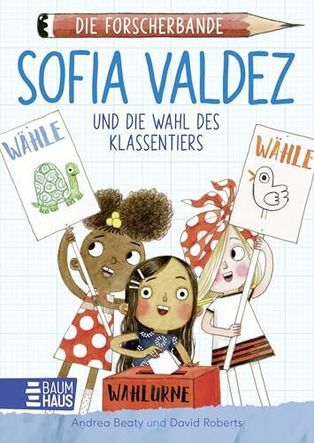 Die Forscherbande - Sofia Valdez und die Wahl des Klassentiers: Spannendes Abenteuer um eine Wahl in der Schule. Kinder lernen Demokratie - ab 7 Jahre