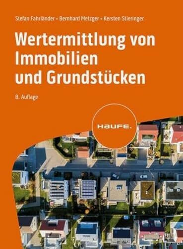 Wertermittlung von Immobilien und Grundstücken (Haufe Praxisratgeber)