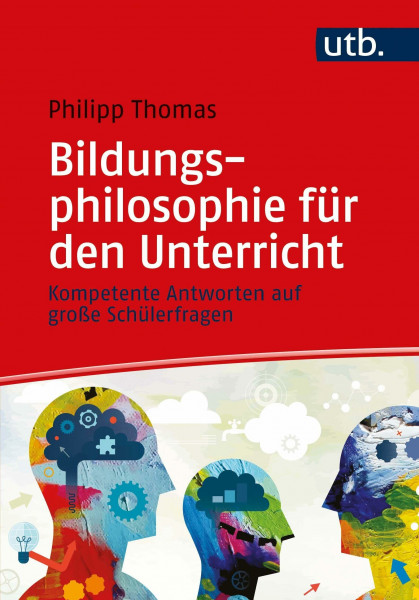Bildungsphilosophie für den Unterricht: Kompetente Antworten auf große Schülerfragen
