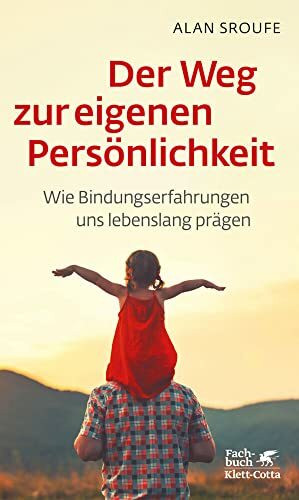 Der Weg zur eigenen Persönlichkeit: Wie Bindungserfahrungen uns lebenslang prägen