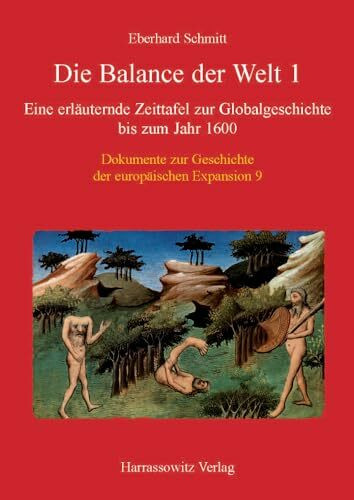 Die Balance der Welt: Eine erläuternde Zeittafel zur Globalgeschichte bis zum Jahr 1600 1. Vom Mittelalter bis zur spanischen Entdeckung des ... der europäischen Expansion, Band 9)