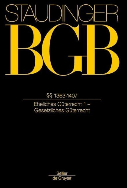 Staudingers Kommentar BGB §§ 1363-1407. (Eheliches Güterrecht 1, Gesetzliches Güterrecht)