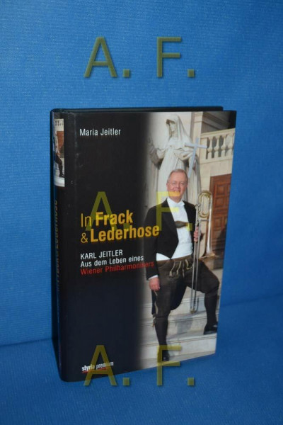 In Frack und Lederhose: Karl Jeitler. Aus dem Leben eines Wiener Philharmonikers