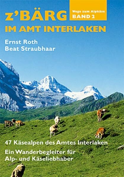 Z'Bärg - Wege zm Alpkäse Amt Interlaken Band 2 (Wege zum Alpkäse)
