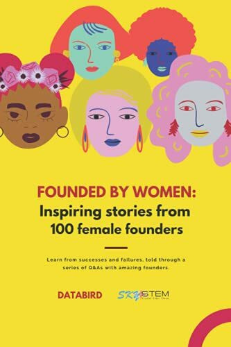 Founded by Women: Inspiration and Advice from over 100 Female Founders: Learn from successes and failures, told through a series of Q&As with the most ambitious female founders and CEOs.