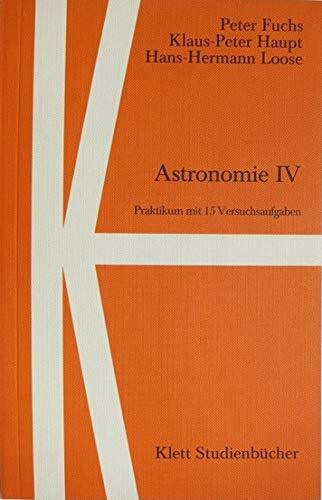 Astronomie IV. Praktikum mit 15 Versuchsaufgaben