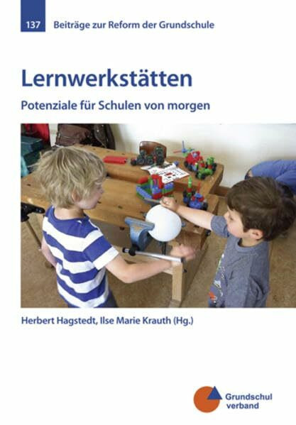 Lernwerkstätten: Potenziale für Schulen von morgen (Beiträge zur Reform der Grundschule)
