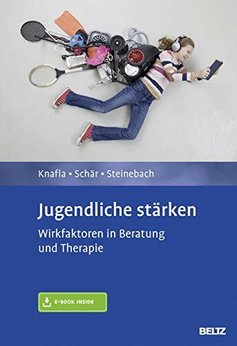 Jugendliche stärken: Wirkfaktoren in Beratung und Therapie. Mit E-Book inside.