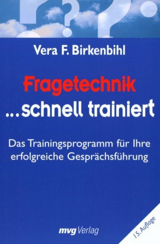 Fragetechnik schnell trainiert: Das Trainingsprogramm für Ihre erfolgreiche Gesprächsführung