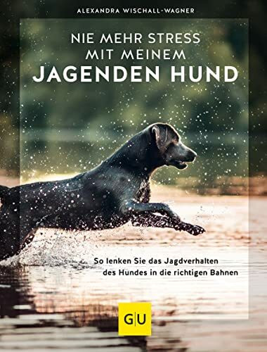 Nie mehr Stress mit meinem jagenden Hund: So lenken Sie das Jagdverhalten des Hundes in die richtigen Bahnen (GU Hundeerziehung)