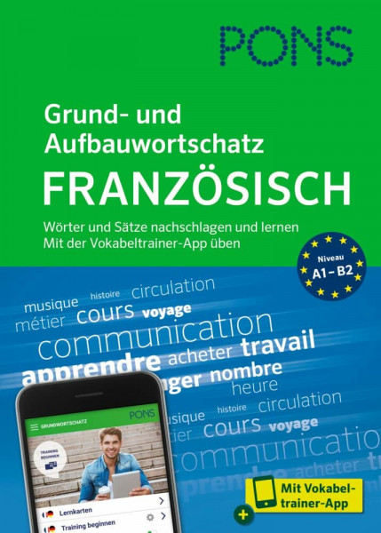 PONS Grund- und Aufbauwortschatz Französisch A1 bis B2 – mit Vokabeltrainer-App: Wörter und Sätze nachschlagen und lernen - mit Vokabeltrainer-App