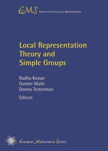 Local Representation Theory and Simple Groups (EMS Series of Lectures in Mathematics)