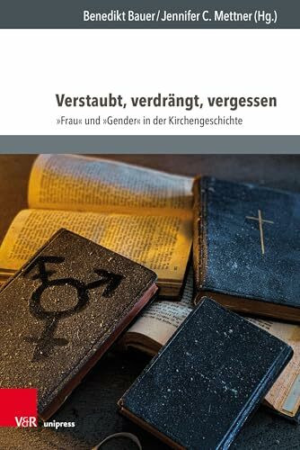 Verstaubt, verdrängt, vergessen: 'Frau' und 'Gender' in der Kirchengeschichte (TeiResias)